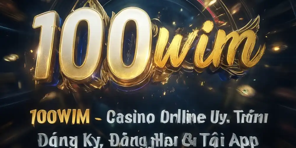 Tải app 100WIM Casino Online Uy Tín